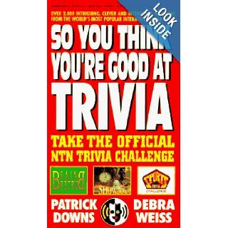 So You Think You're Good at Trivia: Patrick Downs, Debra Weiss: 9780895296313: Books