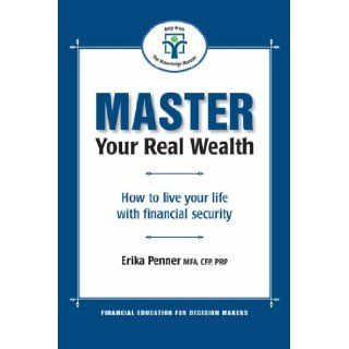 Master Your Real Wealth: How to Live Your Life with Financial Security: Erika Penner: 9781897526118: Books