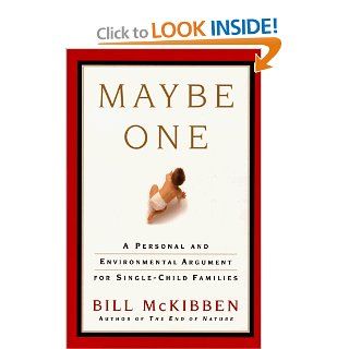 Maybe One: A Personal and Environmental Argument for Single Child Families: Bill McKibben: 9780684852812: Books