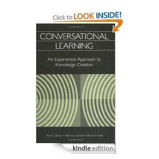 Conversational Learning An Experiential Approach to Knowledge Creation eBook Ann C. Baker, Patricia J. Jensen, David A. Kolb Kindle Store