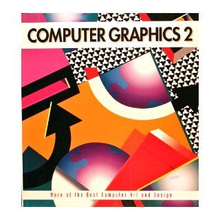 Computer Graphics 2: More of the Best Computer Art and Design (No.2): Stephen Knapp, Rockport Publishing: 9781564960900: Books