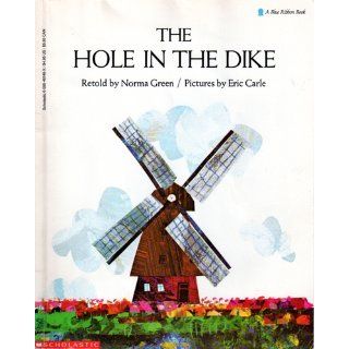 The Hole in the Dike (A Blue Ribbon Book): Norma B. Green, Eric Carle: 9780590461467: Books