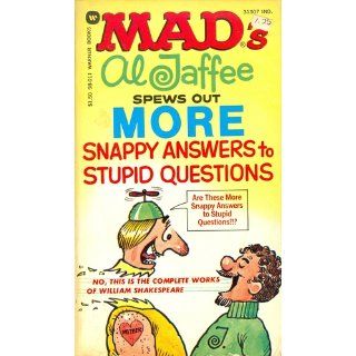 Mads Al Jaffee Spews Out More Snappy Answers to Stupid Questions: Al Jaffee: 9780446980111: Books
