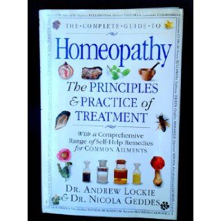 The Complete Guide to Homeopathy   The Principles & Practice of Treatment Andrew Lockie, Nicola Geddes Books