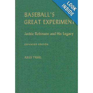 Baseball's Great Experiment: Jackie Robinson and His Legacy: Jules Tygiel: 9780195106190: Books