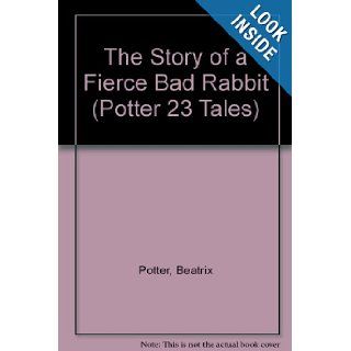 The Story of a Fierce Bad Rabbit (Potter 23 Tales): Beatrix Potter: 9780723235040: Books