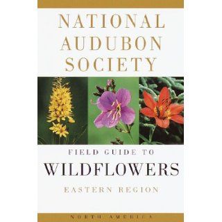 National Audubon Society Field Guide to North American Wildflowers (Eastern Region): William A. Niering, Nancy C. Olmstead, Susan Rayfield, Carol Nehring: 9780394504322: Books