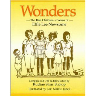 Wonders: The Best Children's Poems of Effie Lee Newsome: Effie Newsome, Rudine Sims Bishop, Lois Mailou Jones: 9781563977886: Books
