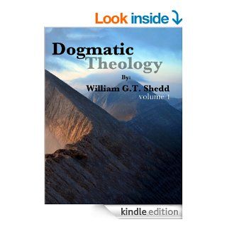 Dogmatic Theology   Vol. 1 eBook William G.T.  Shedd Kindle Store