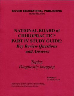 National Board of Chiropractic Part IV Study Guide: Key Review Questions and Answers (Topics: Diagnostic Imaging) Volume 1: Patrick Leonardi: 9780974328768: Books