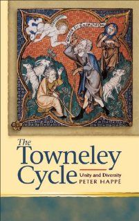 Towneley Cycle: Unity and Diversity (University of Wales Press   Religion and Culture in the Middle Ages) (9780708320488): Peter Happe: Books