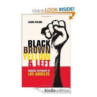 Black, Brown, Yellow, and Left Radical Activism in Los Angeles (American Crossroads) eBook Laura Pulido Kindle Store