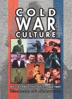 Cold War Culture Media and the Arts, 1945 1990 (Cold War America) (9780816031047) Richard A. Schwartz, Richard A Schwartz Books