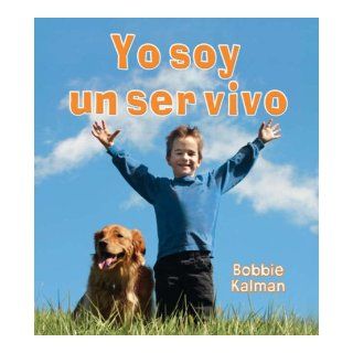 Yo Soy un Ser Vivo = I Am a Living Thing (Introduccin a Los Seres Vivos) (Spanish Edition): Bobbie Kalman: 9780778786887: Books