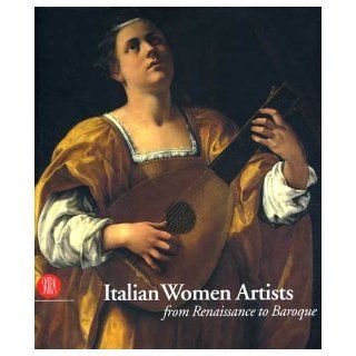 Italian Women Artists from Renaissance to Baroque: Claudio Strinati: Books