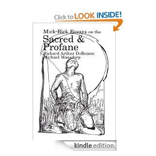 Mick Rick Essays on the Sacred and Profane eBook: Richard Arthur DeRemee ,  Michael Maasdorp: Kindle Store