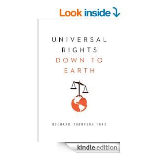 Universal Rights Down to Earth (Norton Global Ethics Series) eBook Richard Thompson Ford Kindle Store