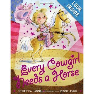 Every Cowgirl Needs a Horse: Rebecca Janni, Lynne Avril: 9780525421641: Books