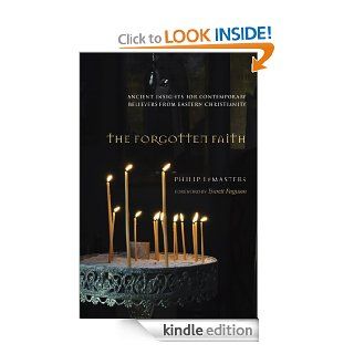 The Forgotten Faith Ancient Insights for Contemporary Believers from Eastern Christianity eBook Philip LeMasters, Everett Ferguson Kindle Store