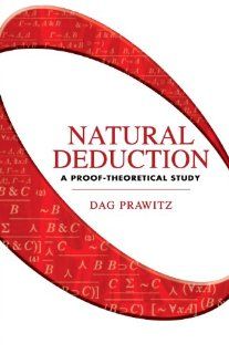 Natural Deduction: A Proof Theoretical Study (Dover Books on Mathematics) (9780486446554): Dag Prawitz, Mathematics: Books