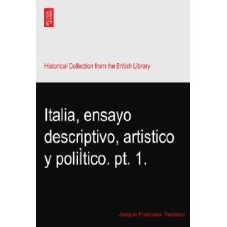Italia, ensayo descriptivo, artistico y politico. pt. 1.: Joaquin Francisco. Pacheco: Books