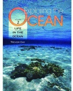 Exploring the Ocean 4 Volume Set Volume 1 The Physical Ocean; Volume 2 Life in the Ocean; Volume 3 Uses of the Ocean; Volume 4 Index Trevor Day 9780195157383 Books