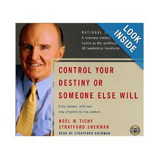 Control Your Destiny or Someone Else Will CD: Noel M. Tichy, Stratford Sherman: Books