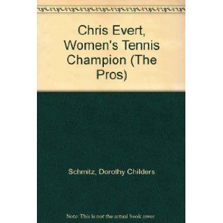 Chris Evert, Women's Tennis Champion (The Pros): Dorothy Childers Schmitz: 9780913940648: Books