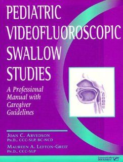 Pediatric Videofluoroscopic Swallow Studies: A Professional Manual with Caregiver Guidelines: 9780127850641: Medicine & Health Science Books @