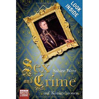 Sex and Crime auf Knigsthronen: Sabine Werz: 9783404642441: Books