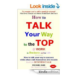 Effective Communication Skills: How to Talk Your Way to the Top in the Workplace, in Business and Relationships eBook: Michael  Rain: Kindle Store