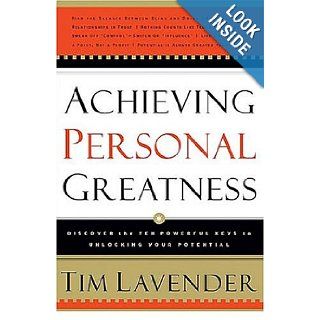 ACHIEVING PERSONAL GREATNESS: Discover the 10 Powerful Keys to Unlocking Your Potential: Tim Lavender: 9780785265566: Books