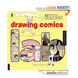 Drawing Comics Lab: 52 Exercises on Characters, Panels, Storytelling, Publishing & Professional Practices (Lab Series) eBook: Robyn Chapman: Kindle Store