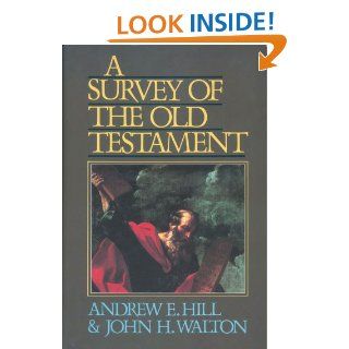 A Survey of the Old Testament eBook: Andrew E. Hill, John H. Walton: Kindle Store