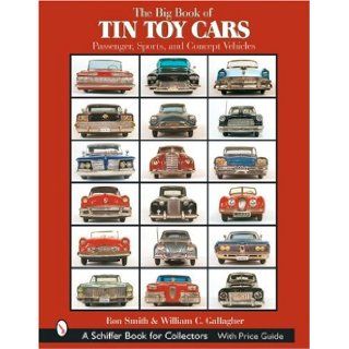 The Big Book of Tin Toy Cars: Passenger, Sports, And Concept Vehicles: Ron Smith, William C. Gallagher: 9780764319488: Books