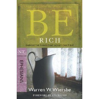 Be Rich (Ephesians): Gaining the Things That Money Can't Buy (The BE Series Commentary) [Paperback] [2009] New Ed. Warren W. Wiersbe: Warren W. Wiersbe: Books