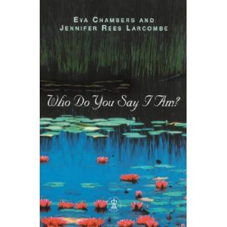 Who Do You Say I Am? (Hodder Christian Books): Eva Chambers, Jennifer Rees Larcombe: 9780340785812: Books