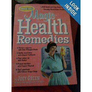 Joey Green's Magic Health Remedies: 1, 363 Quick And Easy Cures Using Brand Name Products: 9781609619480: Books