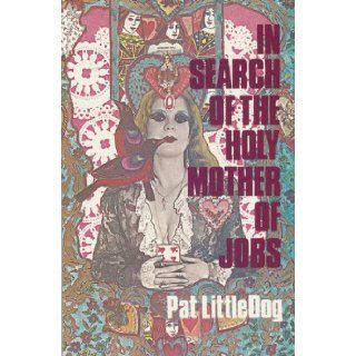 In Search of the Holy Mother of Jobs (Hell Yes! Texas Women Series): Pat LittleDog: Books