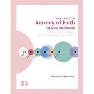 Journey of Faith for Easter and Pentecost (Leader's Guide): Creating a Sense of Belonging Between Young People and the Church: Mary Shrader: 9780884898924: Books