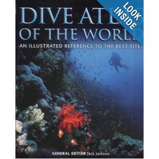 Dive Atlas of the World: An Illustrated Reference to the Best Sites: Jack Jackson: 9781843303640: Books