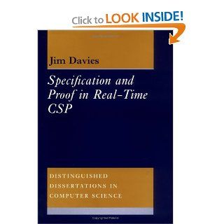Specification and Proof in Real Time CSP (Distinguished Dissertations in Computer Science): Jim Davies: 9780521450553: Books