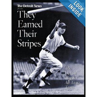 THEY EARNED THEIR STRIPES: The Detroit Tigers' All Time Team: Detroit News: 9781583820612: Books