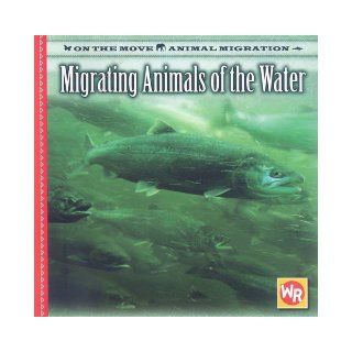 Migrating Animals of the Water (On the Move: Animal Migration) (9780836884241): Susan Labella: Books