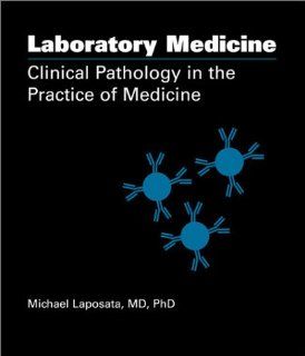 Laboratory Medicine: Clinical Pathology in the Practice of Medicine (9780891894414): Michael Laposata: Books