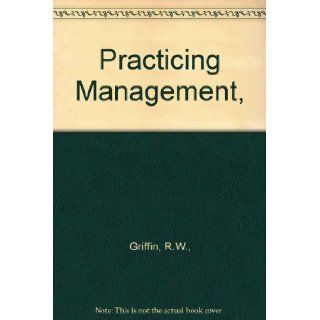 Practicing Management, : R.W., Griffin: Books