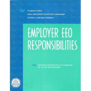 EMPLOYER EEO RESPONSIBILITIES Preventing Discrimination in the Workplace The Law and EEOC Procedures The Equal Employment Opportunity Commission Books