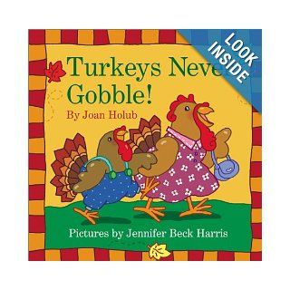Turkeys Never Gobble: Joan Holub, Jennifer Beck Harris: 9780060080914: Books