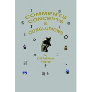Comments, Concepts & Conclusions: Karl A. Pohlhaus, Tim Broumley: 9780977030132: Books