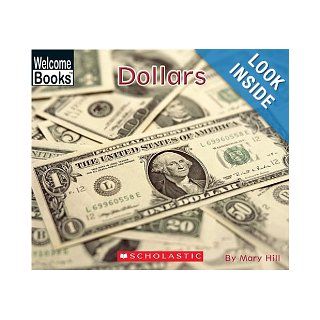 Dollars (Welcome Books: Money Matters): Mary Hill: 9780516251707: Books